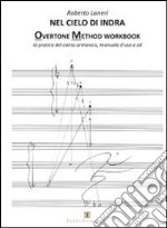 Nel cielo di indra. Overtone method workbook. La pratica del canto armonico. Manuale d'uso. Con CD Audio libro