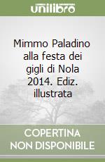 Mimmo Paladino alla festa dei gigli di Nola 2014. Ediz. illustrata libro