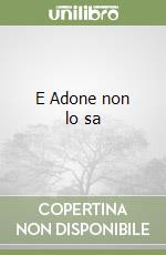 E Adone non lo sa