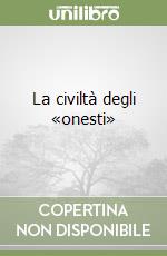 La civiltà degli «onesti» libro