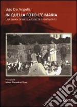 In quella foto c'è Maria. Una storia di virtù, crudeltà e pentimento