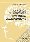 La ricerca del benessere come molla dell'evoluzione libro