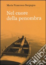 Nel cuore della penombra libro