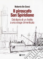 Il piroscafo San Spiridione. Dal diario di un ardito a una strage dimenticata libro