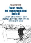 Breve storia dei sommergibilisti italiani. Ovvero di coloro che hanno ideato, progettato, costruito e portato per mare i sommergibili italiani libro