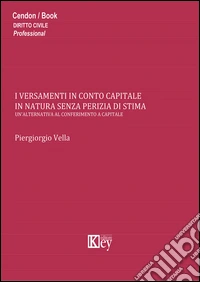I versamenti in conto capitale in natura senza perizia di stima. Un'alternativa al conferimento a capitale libro