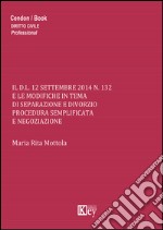 Il D.L. 12 settembre 2014 n.132 e le modifiche in tema di separazione e divorzio procedura semplificata e negoziazione libro