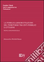 La pubblica amministrazione del territorio tra enti pubblici e cittadini libro