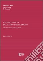 Il risarcimento del danno tanatologico. Attendendo le sezioni unite libro