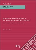 Mobbing e perdita di chance nel rapporto di lavoro sportivo. Profili giurisprudenziali e spunti critici libro