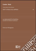 La bancarotta propria. Elementi e principi generali libro