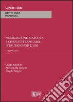 Negoziazione assistita e conflitti familiari. Istruzioni per l'uso