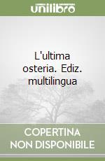 L'ultima osteria. Ediz. multilingua libro