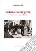 Grumo e la sua gente. Com'era e come eravamo. Ricordi libro