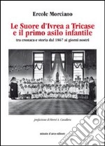 Le suore d'Ivrea a Tricase e il primo asilo infantile (tra cronaca e storia dal 1867 ai giorni nostri) libro