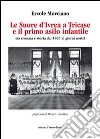 Le suore d'Ivrea a Tricase e il primo asilo infantile (tra cronaca e storia dal 1867 ai giorni nostri) libro