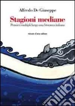 Stagioni mediane. Pensieri multipli lungo una litoranea italiana libro