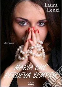 Maria che perdeva sempre
