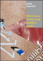 Per farla finita con questo libro libro