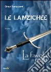 Le Lanzichee. La favola nera libro