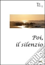 Poi, il silenzio libro