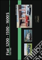 Fiat 1200-1500-1600s. 1959-1966. Ediz. illustrata libro