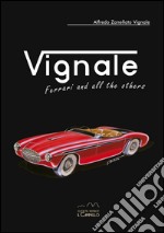 Vignale. Ferrari and all the others. Ediz. multilingue libro