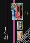 Fiat Dino. 1966-1972. Ediz. illustrata libro