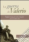 La guerra di Valerio. Immagini e memorie di mio nonno Valerio Cossa, Capitano dell'artiglieria sul fronte della Valsugana durante la grande guerra. Ediz. illustrata libro