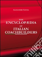 The encyclopaedia of italian coachbuilders. Ediz. illustrata libro