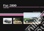 Fiat 2800. 1938-1943. Ediz. illustrata libro