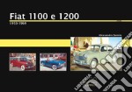 Fiat 1100 e 1200. 1953-1969. Ediz. illustrata libro