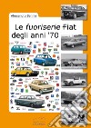 Le fuoriserie Fiat degli anni '70 libro di Sannia Alessandro