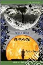 Demanimae. Sole & luna libro