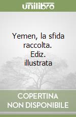 Yemen, la sfida raccolta. Ediz. illustrata