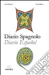 Diario spagnolo. Ediz. italiana e spagnola libro di Grimani Gaia