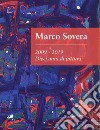 Marco Sovera. 2009-2019. Dieci anni di pittura. Ediz. illustrata libro