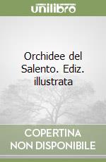 Orchidee del Salento. Ediz. illustrata libro