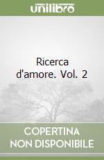 Ricerca d'amore. Vol. 2