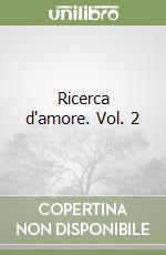 Ricerca d'amore. Vol. 2 libro