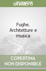 Fughe. Architetture e musica