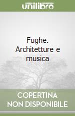 Fughe. Architetture e musica libro