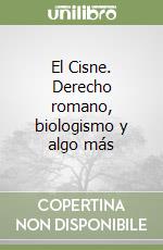 El Cisne. Derecho romano, biologismo y algo más libro