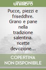 Pucce, piezzi e friseddhre. Grano e pane nella tradizione salentina. ricette devozione curiosità libro