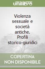 Violenza sessuale e società antiche. Profili storico-giuridici libro