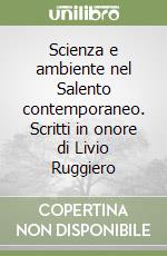 Scienza e ambiente nel Salento contemporaneo. Scritti in onore di Livio Ruggiero libro