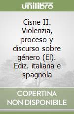 Cisne II. Violenzia, proceso y discurso sobre género (El). Ediz. italiana e spagnola libro