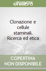 Clonazione e cellule staminali. Ricerca ed etica libro