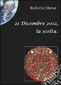 21 dicembre 2012, la scelta