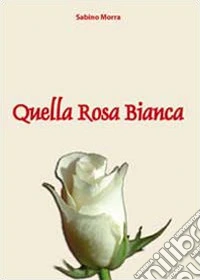 Quella rosa bianca
